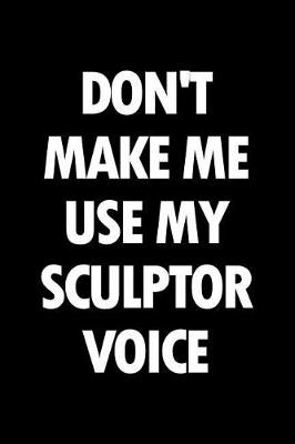 Book cover for Don't Make Me Use My Sculptor Voice