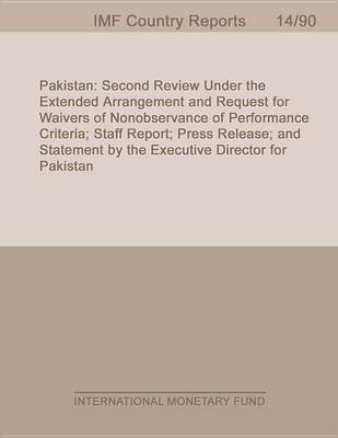 Book cover for Pakistan: Second Review Under the Extended Arrangement and Request for Waivers of Nonobservance of Performance Criteria; Staff Report; Press Release; And Statement by the Executive Director for Pakistan