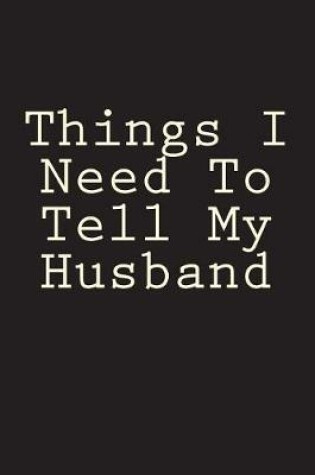 Cover of Things I Need To Tell My Husband