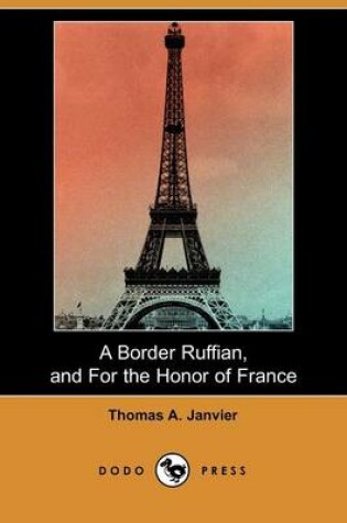 Cover of A Border Ruffian, and for the Honor of France (Dodo Press)