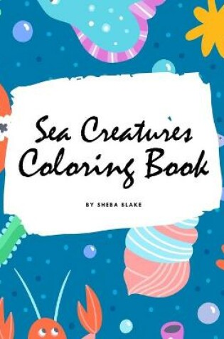 Cover of Sea Creatures Coloring Book for Children (8.5x8.5 Coloring Book / Activity Book)