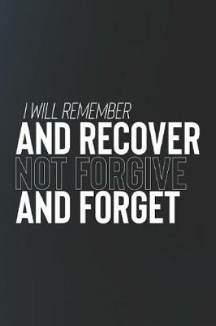 Cover of I Will Remeber And Recover Not Forgive And Forget