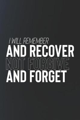 Book cover for I Will Remeber And Recover Not Forgive And Forget