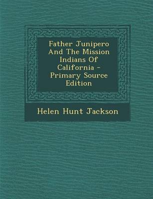 Book cover for Father Junipero and the Mission Indians of California - Primary Source Edition