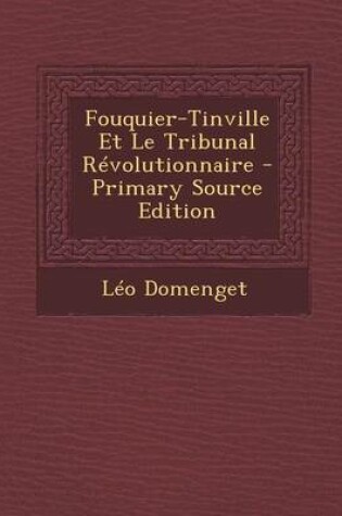 Cover of Fouquier-Tinville Et Le Tribunal Revolutionnaire - Primary Source Edition