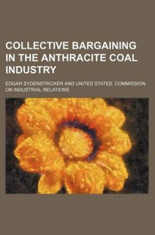 Cover of Collective Bargaining in the Anthracite Coal Industry