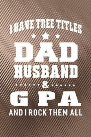 Cover of I Have Tree Title Dad Husband & G Pa And I Rock Them All