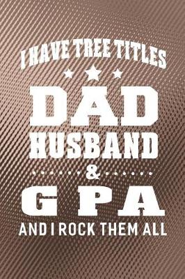 Book cover for I Have Tree Title Dad Husband & G Pa And I Rock Them All