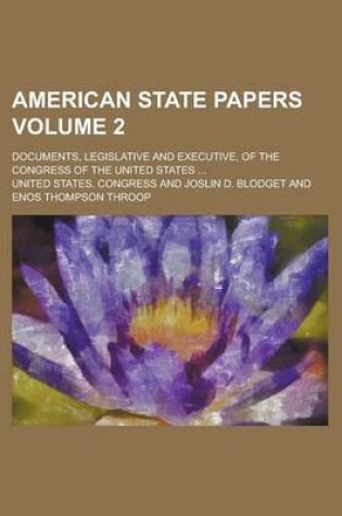 Cover of American State Papers; Documents, Legislative and Executive, of the Congress of the United States ... Volume 2