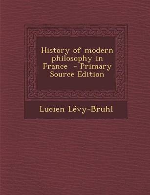 Book cover for History of Modern Philosophy in France - Primary Source Edition