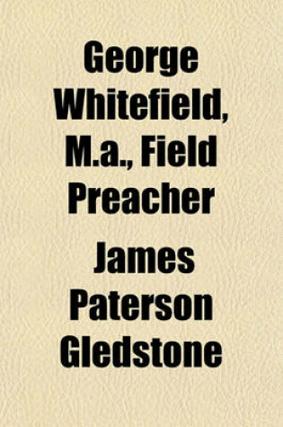 Cover of George Whitefield, M.A., Field Preacher