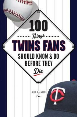 Cover of 100 Things Twins Fans Should Know & Do Before They Die