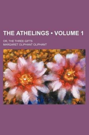 Cover of The Athelings (Volume 1); Or, the Three Gifts