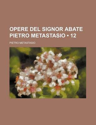Book cover for Opere del Signor Abate Pietro Metastasio (12)