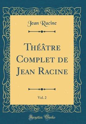 Book cover for Théâtre Complet de Jean Racine, Vol. 2 (Classic Reprint)