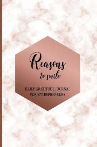 Cover of Reasons To Smile Daily Gratitude Journal For Entrepreneurs