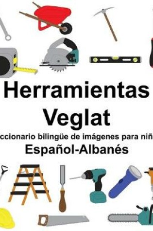 Cover of Español-Albanés Herramientas/Veglat Diccionario bilingüe de imágenes para niños