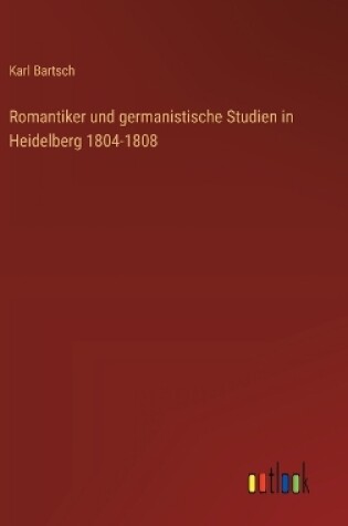 Cover of Romantiker und germanistische Studien in Heidelberg 1804-1808