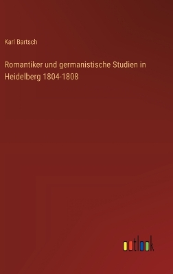 Book cover for Romantiker und germanistische Studien in Heidelberg 1804-1808