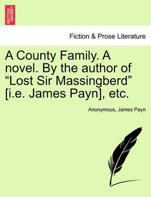 Book cover for A County Family. a Novel. by the Author of "Lost Sir Massingberd" [I.E. James Payn], Etc.