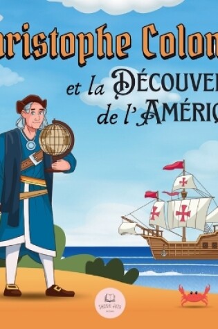 Cover of Christophe Colomb et la Découverte de l'Amérique Expliquée aux Enfants