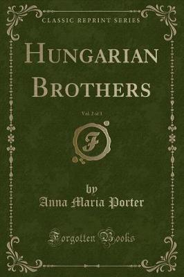 Book cover for Hungarian Brothers, Vol. 2 of 3 (Classic Reprint)