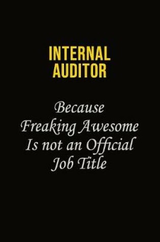 Cover of Internal Auditor Because Freaking Awesome Is Not An Official Job Title