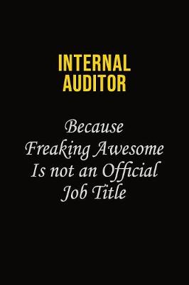 Book cover for Internal Auditor Because Freaking Awesome Is Not An Official Job Title