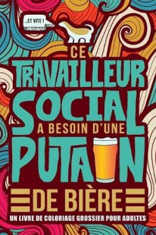 Cover of Ce travailleur social a besoin d'une putain de biere