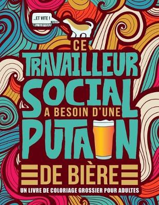 Book cover for Ce travailleur social a besoin d'une putain de biere