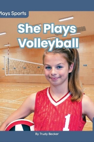 Cover of She Plays Sports: She Plays Volleyball
