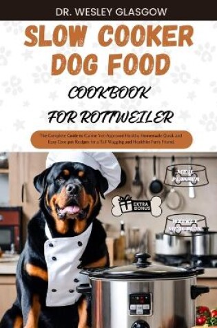 Cover of Slow Cooker Dog Food Cookbook for Rottweiler