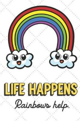 Cover of Life Happens Rainbows Help