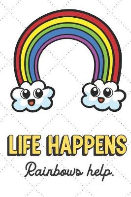 Book cover for Life Happens Rainbows Help