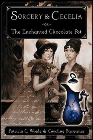 Cover of Sorcery and Cecelia or the Enchanted Chocolate Pot