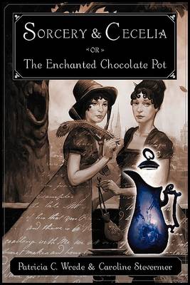 Book cover for Sorcery and Cecelia or the Enchanted Chocolate Pot