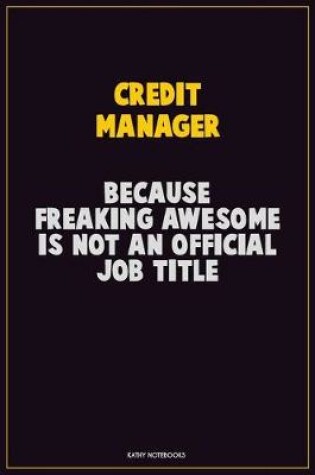Cover of Credit manager, Because Freaking Awesome Is Not An Official Job Title