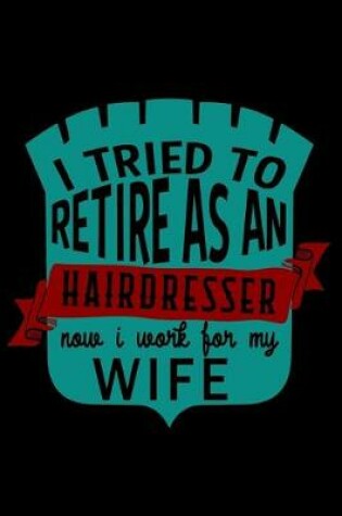 Cover of I tried to retire as an hairdresser now i work for my wife