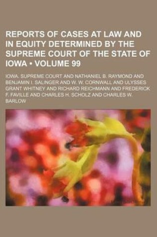 Cover of Reports of Cases at Law and in Equity Determined by the Supreme Court of the State of Iowa (Volume 99)