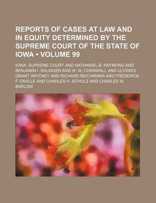 Book cover for Reports of Cases at Law and in Equity Determined by the Supreme Court of the State of Iowa (Volume 99)