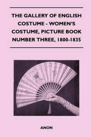 Cover of The Gallery of English Costume - Women's Costume, Picture Book Number Three, 1800-1835