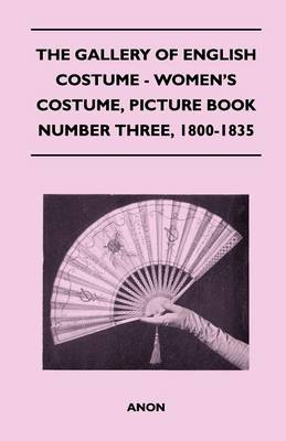 Book cover for The Gallery of English Costume - Women's Costume, Picture Book Number Three, 1800-1835