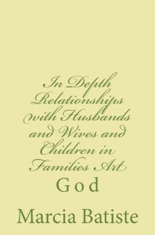 Cover of In Depth Relationships with Husbands and Wives and Children in Families Art