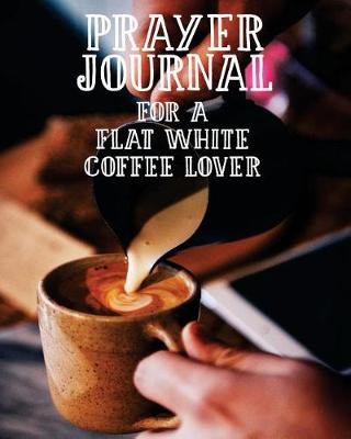 Book cover for Prayer Journal for a Flat White Coffee Lover