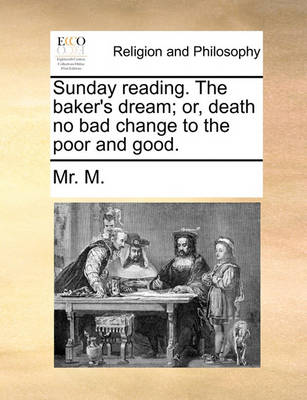 Book cover for Sunday Reading. the Baker's Dream; Or, Death No Bad Change to the Poor and Good.