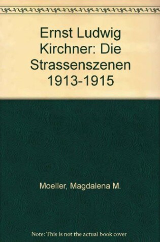 Cover of Ernst Ludwig Kirchner: Die Strassenszenen 1913-1915