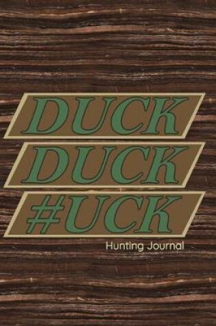 Cover of Duck Duck #uck Hunting Journal