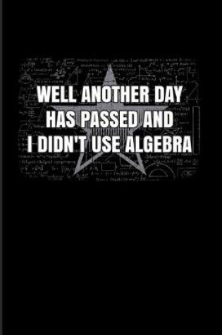 Cover of Well Another Day Has Passed And I Didn't Use Algebra