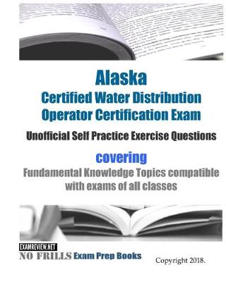 Book cover for Alaska Certified Water Distribution Operator Certification Exam Unofficial Self Practice Exercise Questions