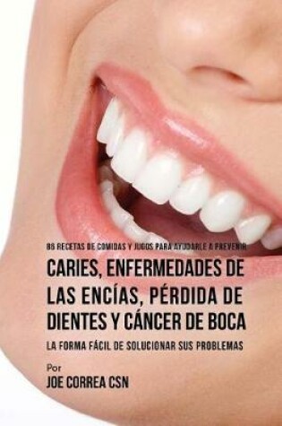 Cover of 86 Recetas de Comidas y Jugos Para Ayudarle A Prevenir Caries, Enfermedades de Las Encias, Perdida de Dientes y Cancer de Boca